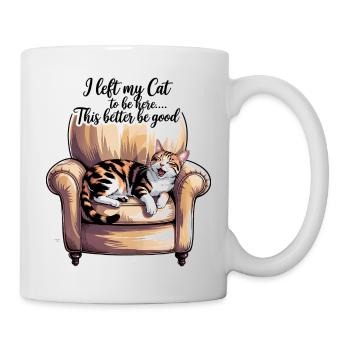 I Left My Cat To Be Here This Better Be Good - Mug - white - Right