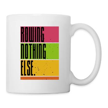 Rowing - Nothing Else - Rudern - Ruderer - Ruderin - Tasse - Weiß - Rechts