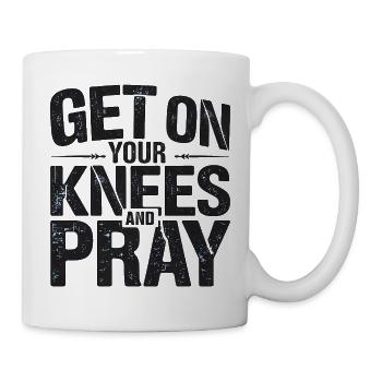 Get On Your Knees and Pray, Spiritual  - Mug - white - Right