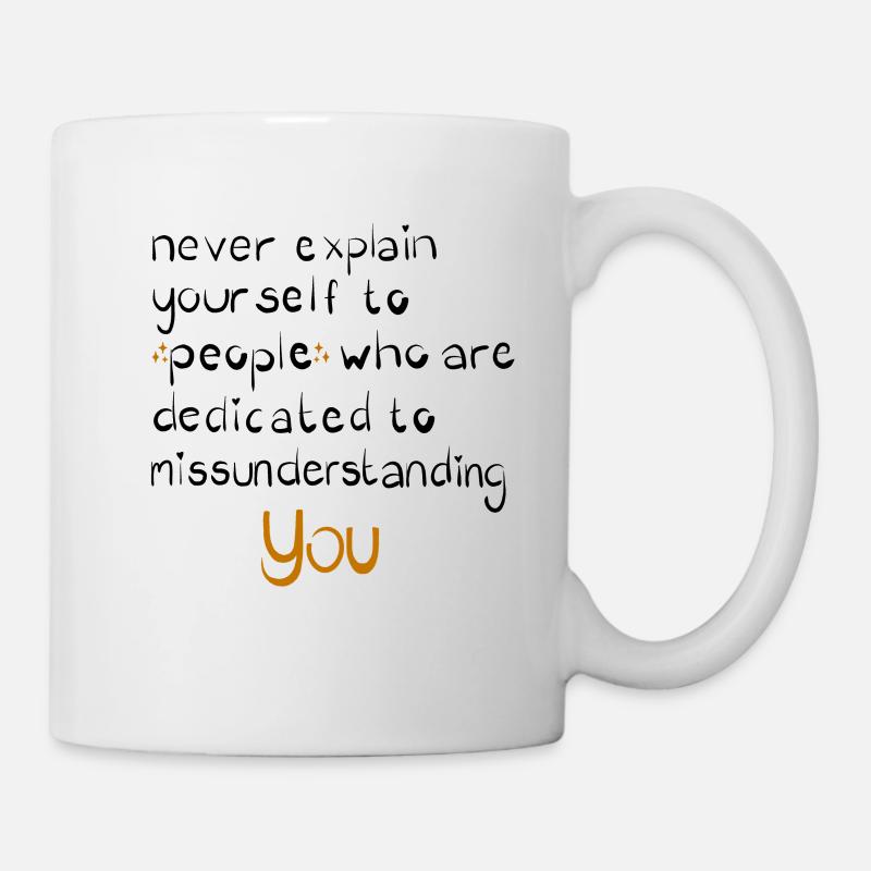 never explain yourself to people - Tasse - Weiß