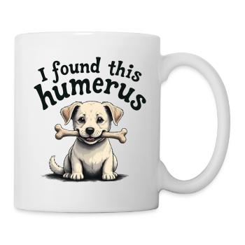 Ich habe diesen Humerus gefunden - Tasse - Weiß - Rechts