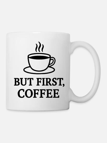 But First Coffee - Tasse - Weiß