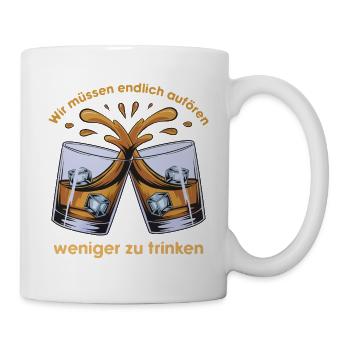 Wir müssen endlich aufhören weniger zu trinken! - Tasse - Weiß - Rechts