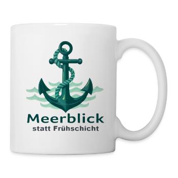 Meerblick statt Frühschicht - Tasse - Weiß - Rechts