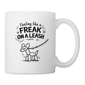 Feeling Like A Freak On A Leash Statement - Tasse - Weiß - Rechts