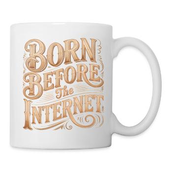 Born before the Internet - Funny Midlife Crisis - Mug - white - Right