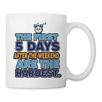 The first 5 days after the weekend are the hardest - Mug - white - Right