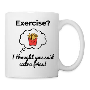 Exercise? I thought you said extra fries! - Mug - white - Right