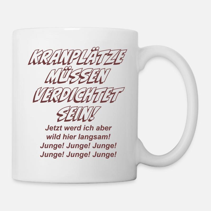Kranplätze müssen verdichtet sein! - Tasse - Weiß
