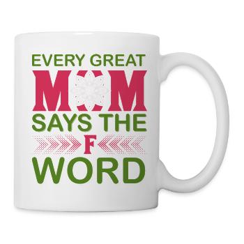 Jede großartige Mutter sagt das F-Wort lustiges Mama-Shirt - Tasse - Weiß - Rechts