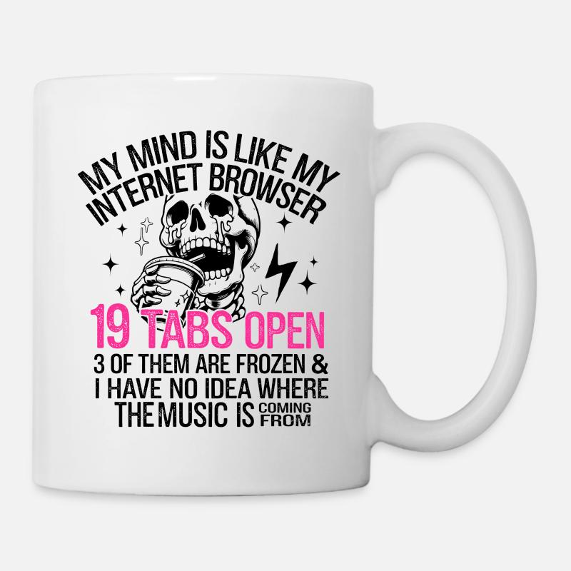 Mein Geist ist wie mein Internetbrowser - Tasse - Weiß