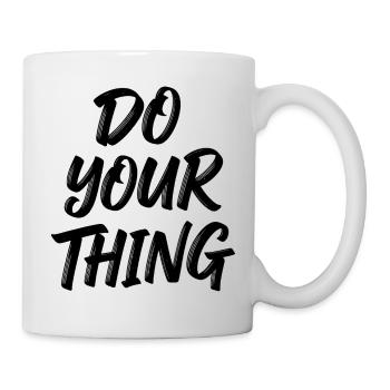 Do Your Thing Spruch Motiv für Frauen Männer - Tasse - Weiß - Rechts