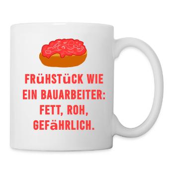 Mett Frühstück Roh Bauarbeiter Spruch - Tasse - Weiß - Rechts