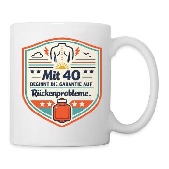 Mit 40 beginnt die Garantie auf Rückenprobleme - Tasse - Weiß - Rechts