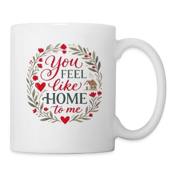 Du fühlst dich wie Zuhause an | Süßes Liebeszitat - Tasse - Weiß - Rechts