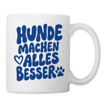 Hunde Machen Alles Besser - Tasse - Weiß - Rechts