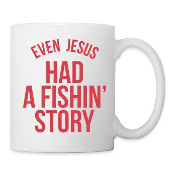 Even Jesus Had a Fishin' Story - Tasse - Weiß - Rechts