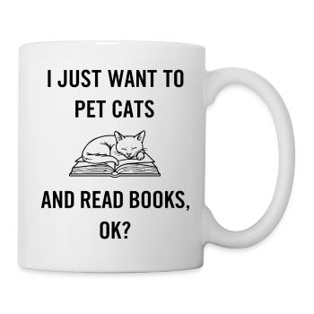 I Just Want To Pet Cats And Read Books Ok Spruch - Mug - white - Right