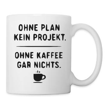 Planlos Ohne Kaffee – Projektwitz - Tasse - Weiß - Rechts