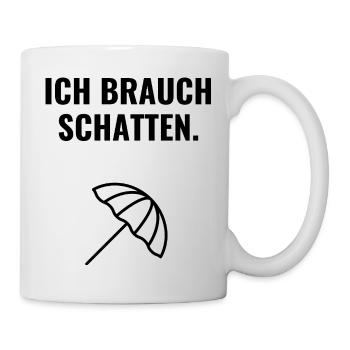 Ich brauch Schatten. - Tasse - Weiß - Rechts