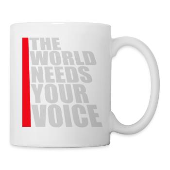 Die Welt Braucht Deine Stimme Inspirierend Zitat - Tasse - Weiß - Rechts