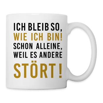 Ich bleib so ... weil es andere stört, lustiger Sp - Tasse - Weiß - Rechts