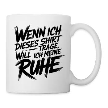 Ich will meine Ruhe - Tasse - Weiß - Rechts