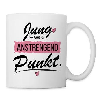 Jung war anstrengend - Lustiger Spruch - Tasse - Weiß - Rechts