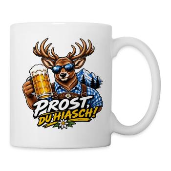 Prost du Hiasch - Prost du Hirsch - Volksfest - Tasse - Weiß - Rechts