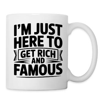 Ich bin nur hier, um reich und berühmt zu werden - Tasse - Weiß - Rechts