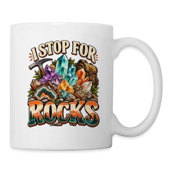I Stop For Rocks Rockhounding Mineralien - Tasse - Weiß - Rechts