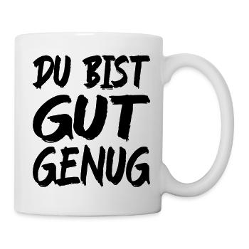Du Bist Gut Genug Spruch - Tasse - Weiß - Rechts