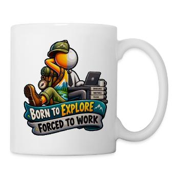 Geboren zum Erkunden, gezwungen zu arbeiten - Tasse - Weiß - Rechts