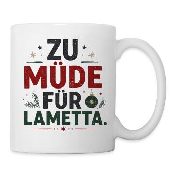 Zu müde für Lametta – Lustiger Weihnachtsspruch - Tasse - Weiß - Rechts
