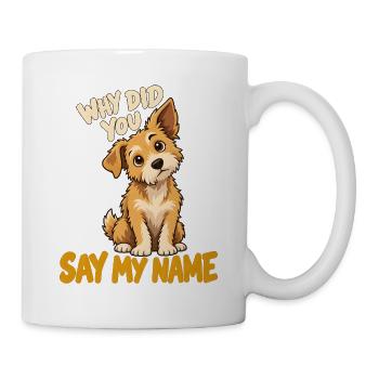 Warum sagst du meinen Namen - Tasse - Weiß - Rechts