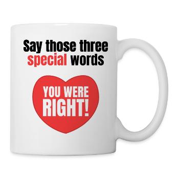 Sag diese drei besonderen Worte – du hattest recht - Tasse - Weiß - Rechts