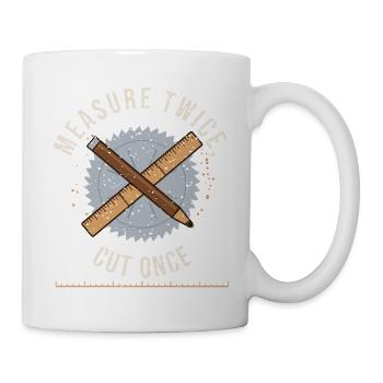 Zweimal messen, einmal schneiden – Holzbearbeitung - Tasse - Weiß - Rechts