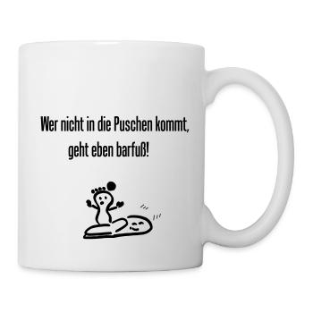 Spruch " Wer nicht in die Puschen kommt..." - Tasse - Weiß - Rechts