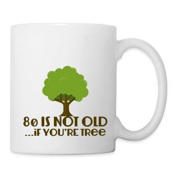 80. Geburtstag: 80 Is Not Old... If You´re Tree - Tasse - Weiß - Rechts