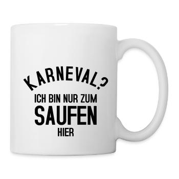 KARNEVAL? Ich bin nur zum Saufen hier - Tasse - Weiß - Rechts