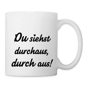 Durchaus (Spruch) - Tasse - Weiß - Rechts