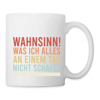 Wahnsinn, was ich alles nicht schaffe Spruch Idee - Tasse - Weiß - Rechts