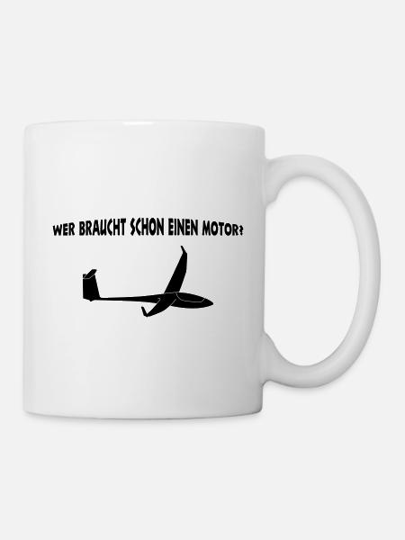 Wer braucht schon einen Motor? Segelflieger Spruch - Tasse - Weiß