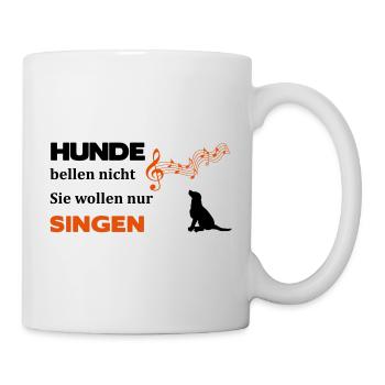 Hunde bellen nicht, sie wollen nur singen - Tasse - Weiß - Rechts
