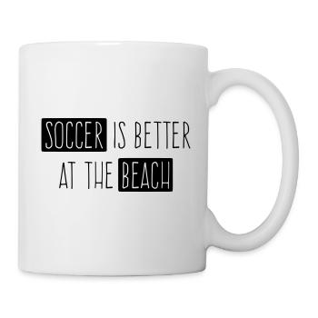 Soccer is better at the Beach - Tasse - Weiß - Rechts
