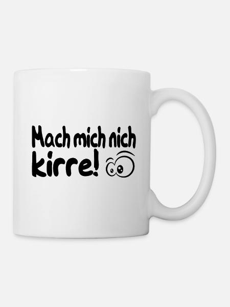 Mach mich nich kirre! Ruhrpott - Heimat - - Tasse - Weiß