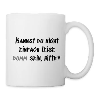 Leise Dumm sein - Tasse - Weiß - Rechts