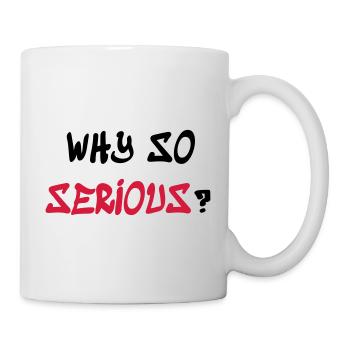 Why so serious - Tasse - Weiß - Rechts