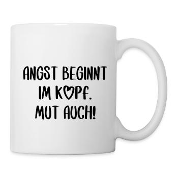 Angst und Mut Motivation Inspiration Spruch Text - Tasse - Weiß - Rechts