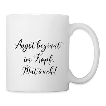 Angst und Mut Motivation Inspiration Spruch - Tasse - Weiß - Rechts